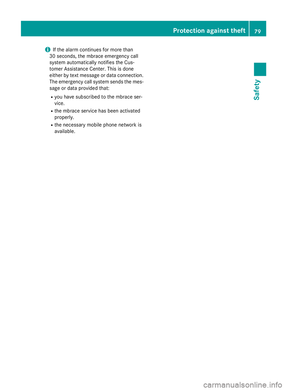 MERCEDES-BENZ GL 2016 Manual Online i If the alarm continues for more than
30 seconds, the mbrace emergency call
system automatically notifies the Cus-
tomer Assistance Center. This is done
either by text message or data connection.
The