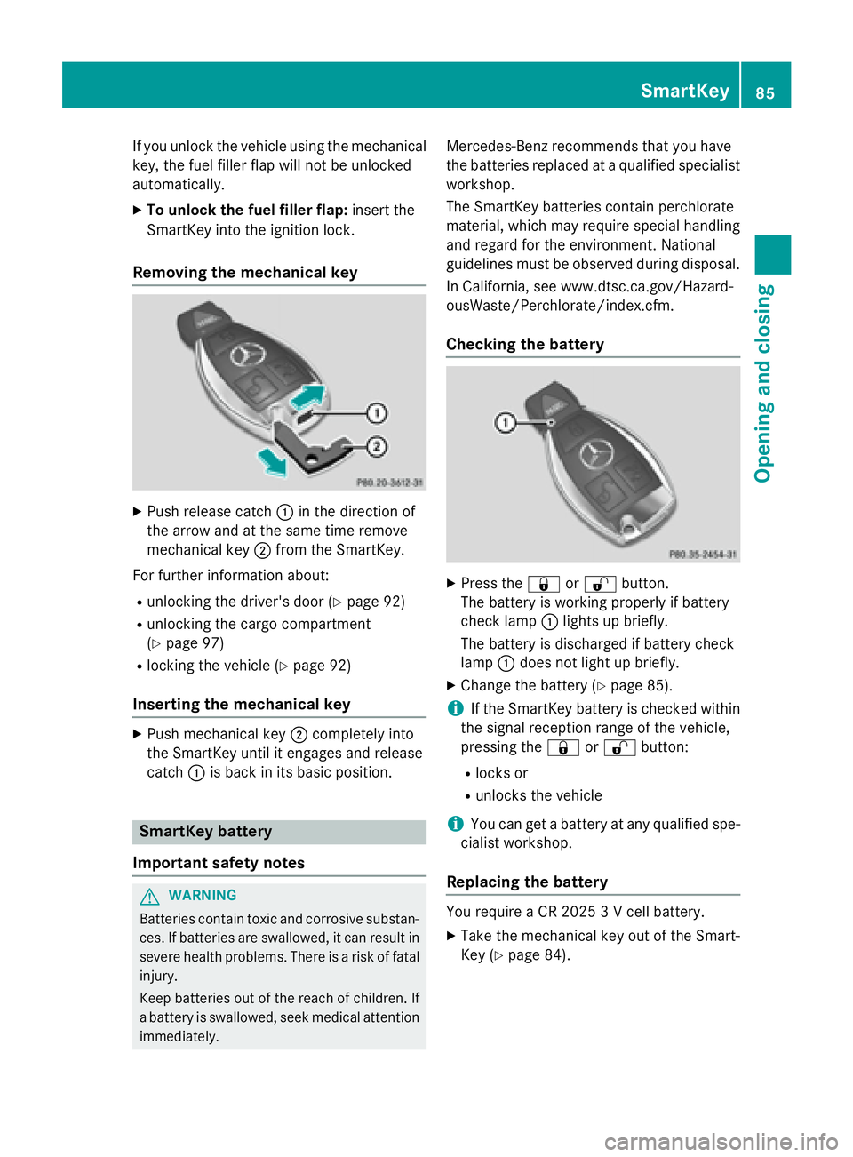 MERCEDES-BENZ GL 2016 Manual Online If you unlock the vehicle using the mechanical
key, the fuel filler flap will not be unlocked
automatically. X
To unlock the fuel filler flap: insert the
SmartKey into the ignition lock.
Removing the 
