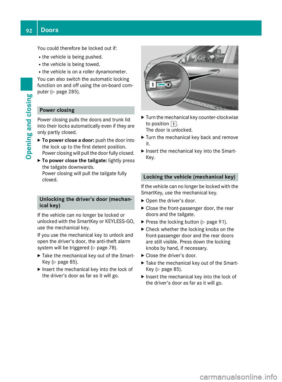 MERCEDES-BENZ GL 2016  Owners Manual You could therefore be locked out if: R
the vehicle is being pushed. R
the vehicle is being towed. R
the vehicle is on a roller dynamometer.
You can also switch the automatic locking
function on and o