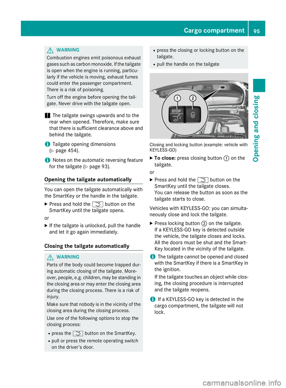 MERCEDES-BENZ GL 2016  Owners Manual G WARNING
Combustion engines emit poisonous exhaust
gases such as carbon monoxide. If the tailgate
is open when the engine is running, particu-
larly if the vehicle is moving, exhaust fumes
could ente