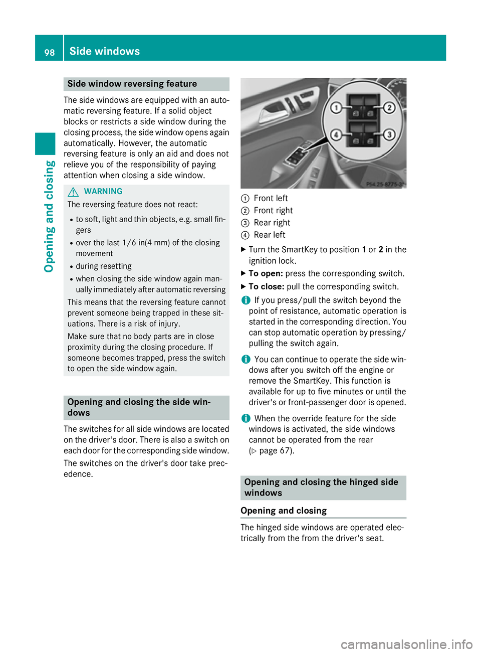 MERCEDES-BENZ GL 2016 User Guide Side window reversing featureThe side windows are equipped with an auto-
matic reversing feature. If a solid object
blocks or restricts a side window during the
closing process, the side window opens 