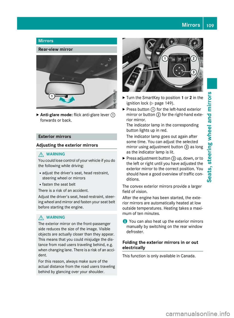 MERCEDES-BENZ GLA 2016  Owners Manual Mirrors
Rear-view mirror X
Anti-glare mode: flick anti-glare lever �C
forwards or back.
Exterior mirrors
Adjusting the exterior mirrors
G WARNING
You could lose control of your vehicle if you do
the f