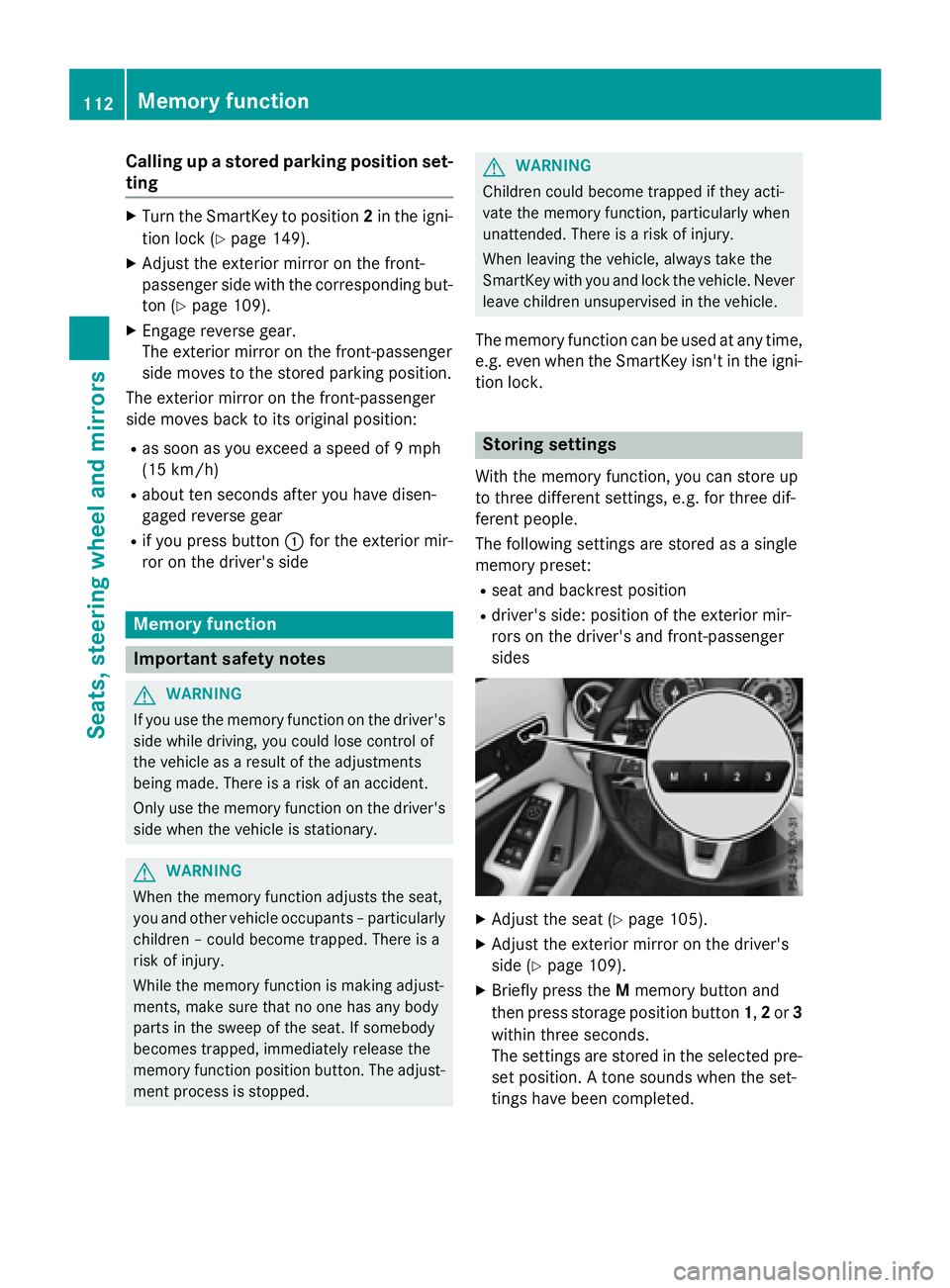 MERCEDES-BENZ GLA 2016  Owners Manual Calling up a stored parking position set-
ting X
Turn the SmartKey to position 2 in the igni-
tion lock ( Y
page 149).X
Adjust the exterior mirror on the front-
passenger side with the corresponding b