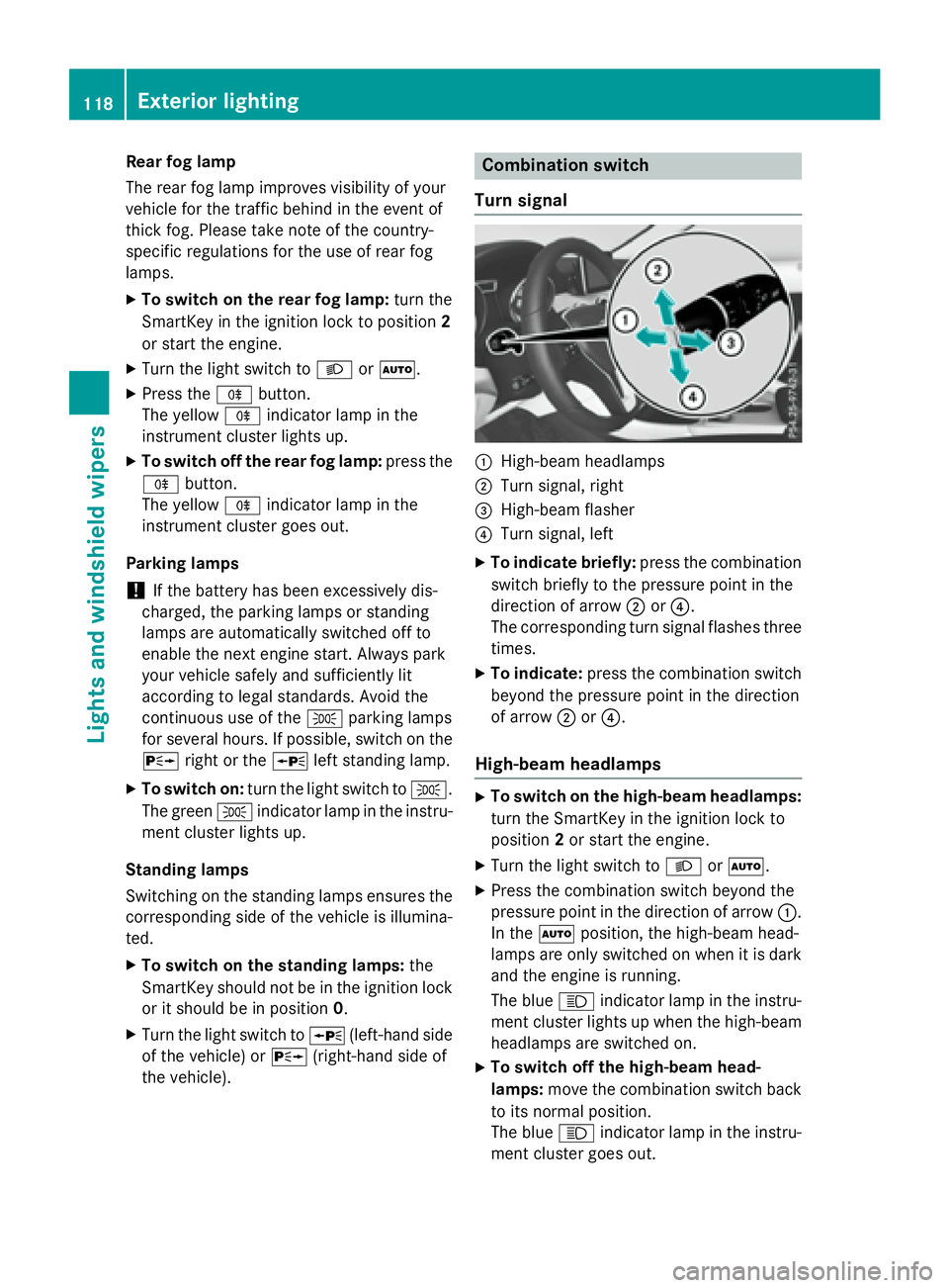 MERCEDES-BENZ GLA 2016  Owners Manual Rear fog lamp
The rear fog lamp improves visibility of your
vehicle for the traffic behind in the event of
thick fog. Please take note of the country-
specific regulations for the use of rear fog
lamp