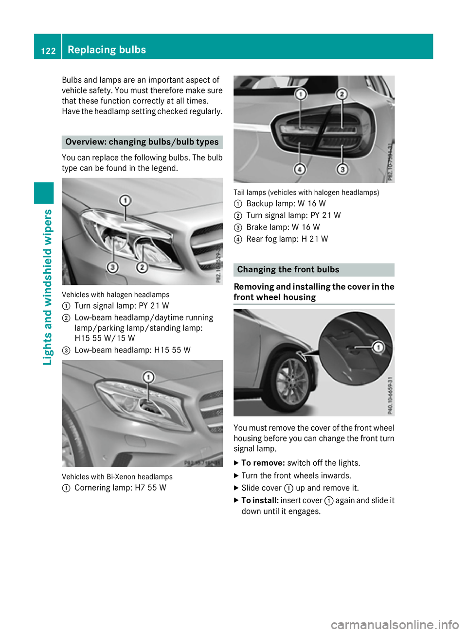 MERCEDES-BENZ GLA 2016  Owners Manual Bulbs and lamps are an important aspect of
vehicle safety. You must therefore make sure
that these function correctly at all times.
Have the headlamp setting checked regularly.
Overview: changing bulb