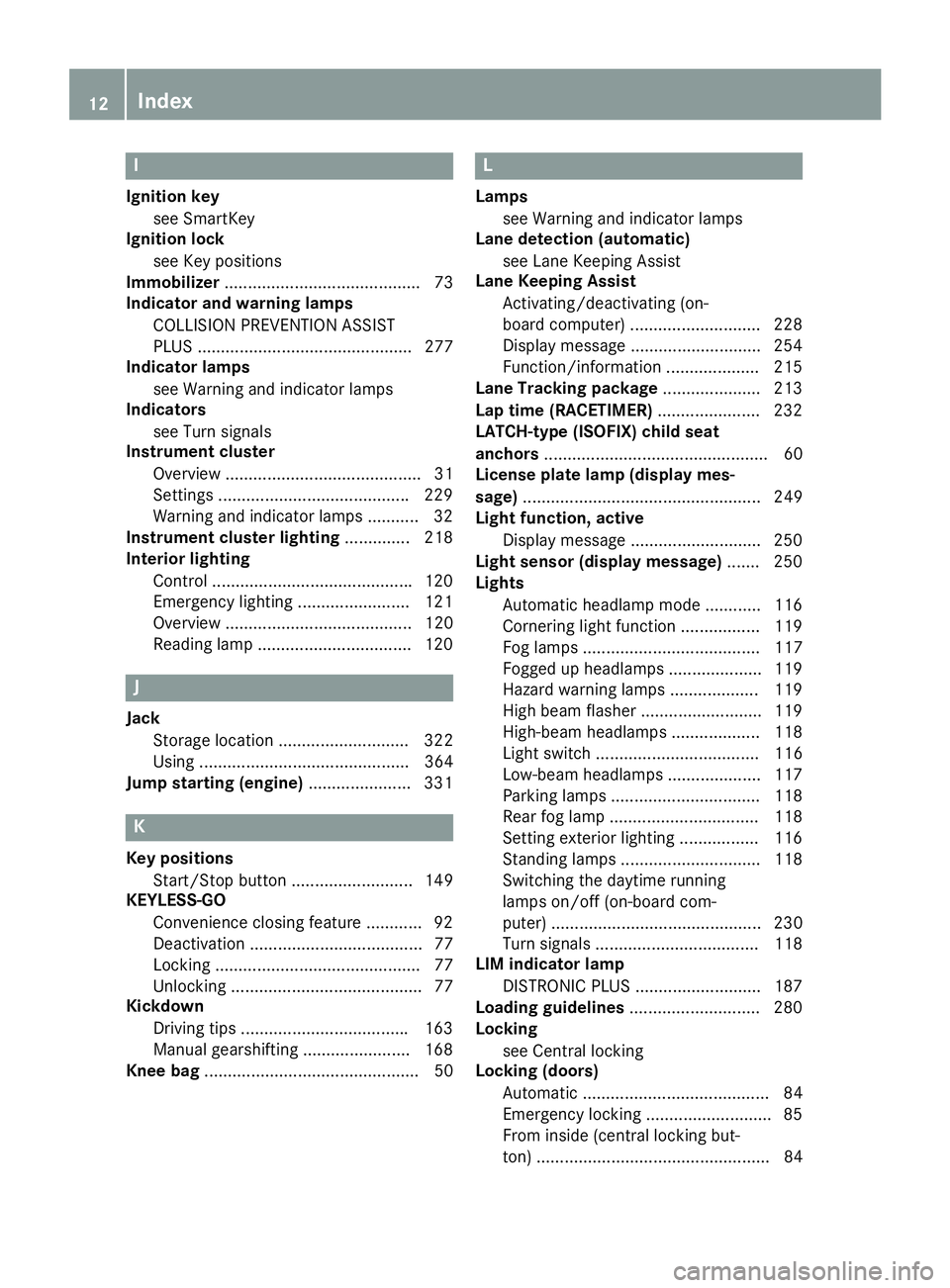 MERCEDES-BENZ GLA 2016  Owners Manual IIgnition key
see SmartKey
Ignition lock
see Key positions
Immobilizer .......................................... 73
Indicator and warning lamps
COLLISION PREVENTION ASSIST
PLUS ......................