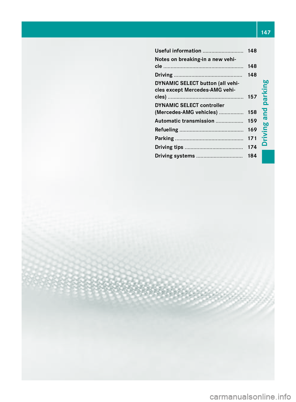 MERCEDES-BENZ GLA 2016  Owners Manual Useful information ............................ 148
Notes on breaking-in a new vehi-
cle ....................................................... 148
Driving ...........................................
