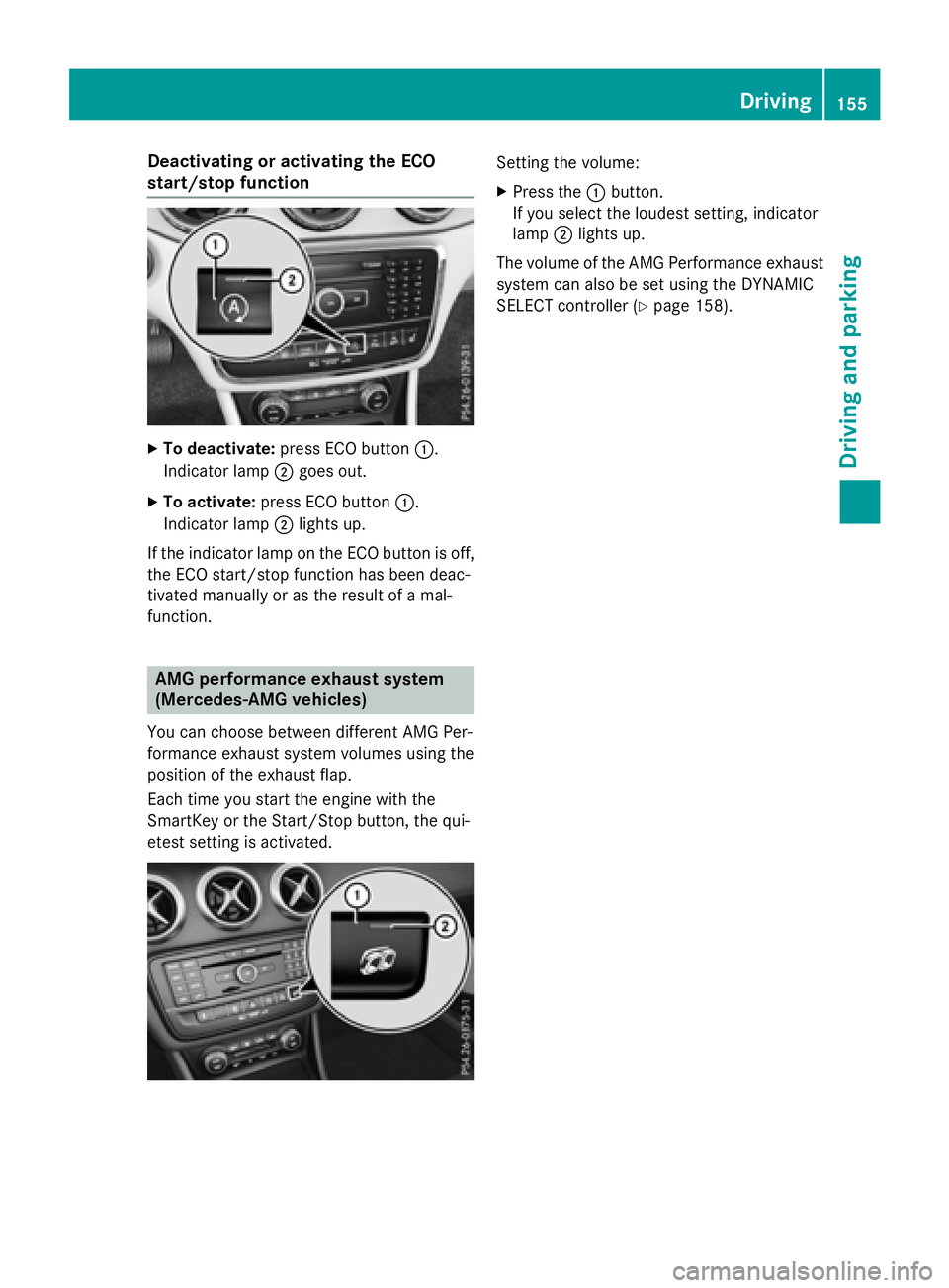 MERCEDES-BENZ GLA 2016  Owners Manual Deactivating or activating th e ECO
start/stop function X
To deactivate : press EC O butto n �C .
Indicator lamp �D goe s out .X
To activate : press EC O butto n �C .
Indicator lamp �D lights up.
If t