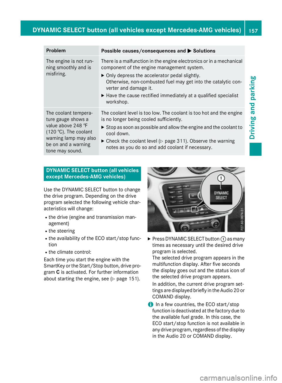 MERCEDES-BENZ GLA 2016  Owners Manual Problem
Possible causes/consequences and �P Solutions
The engine is not run-
ning smoothly and is
misfiring. There is a malfunction in the engine electronics or in a mechanical
component of the engine