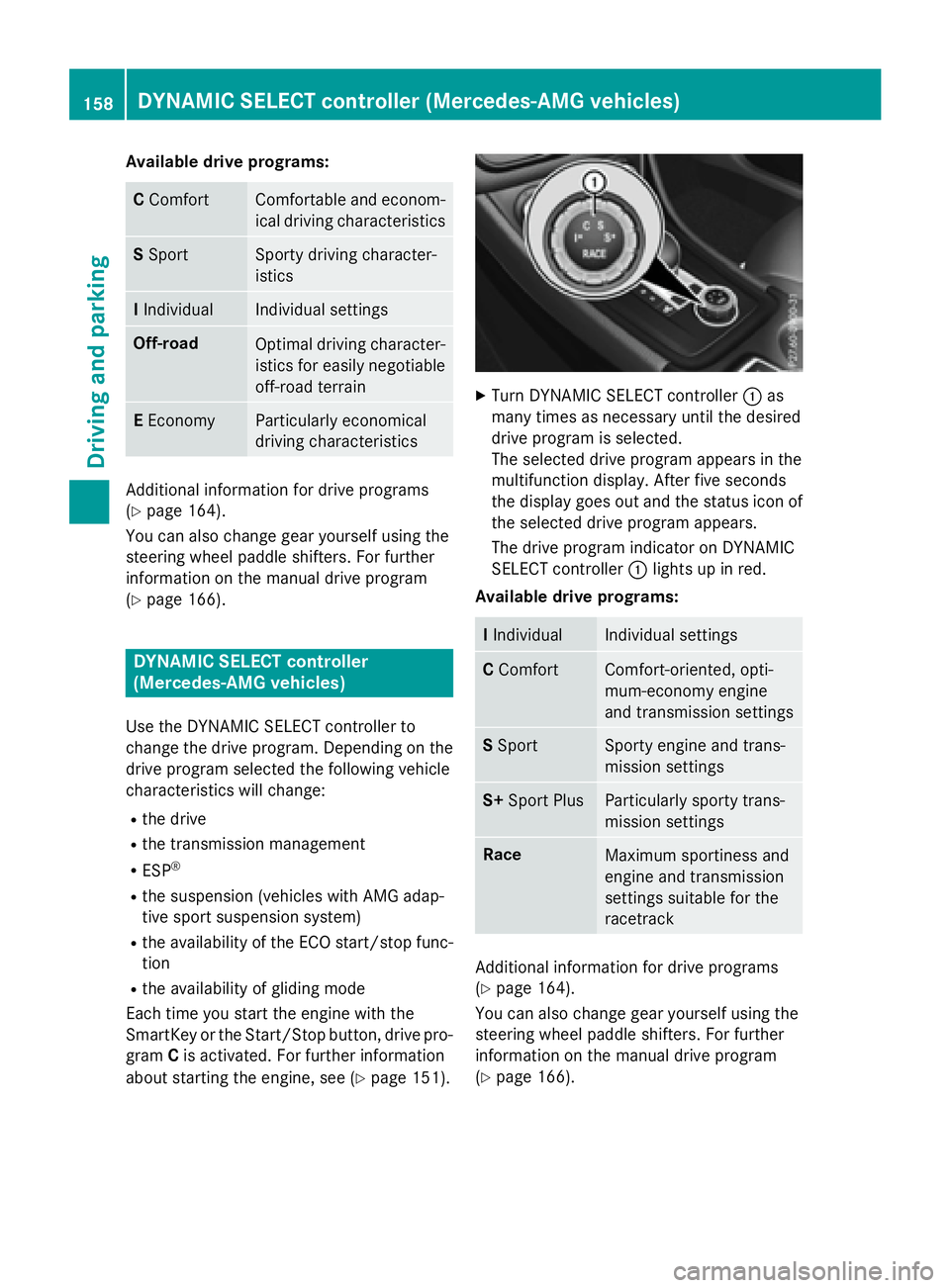 MERCEDES-BENZ GLA 2016  Owners Manual Available drive programs:
C Comfort Comfortable and econom-
ical driving characteristics
S Spo rt Sporty driving character-
istics
I Indivi dual In dividual settings
Off-road
Optimal driving character