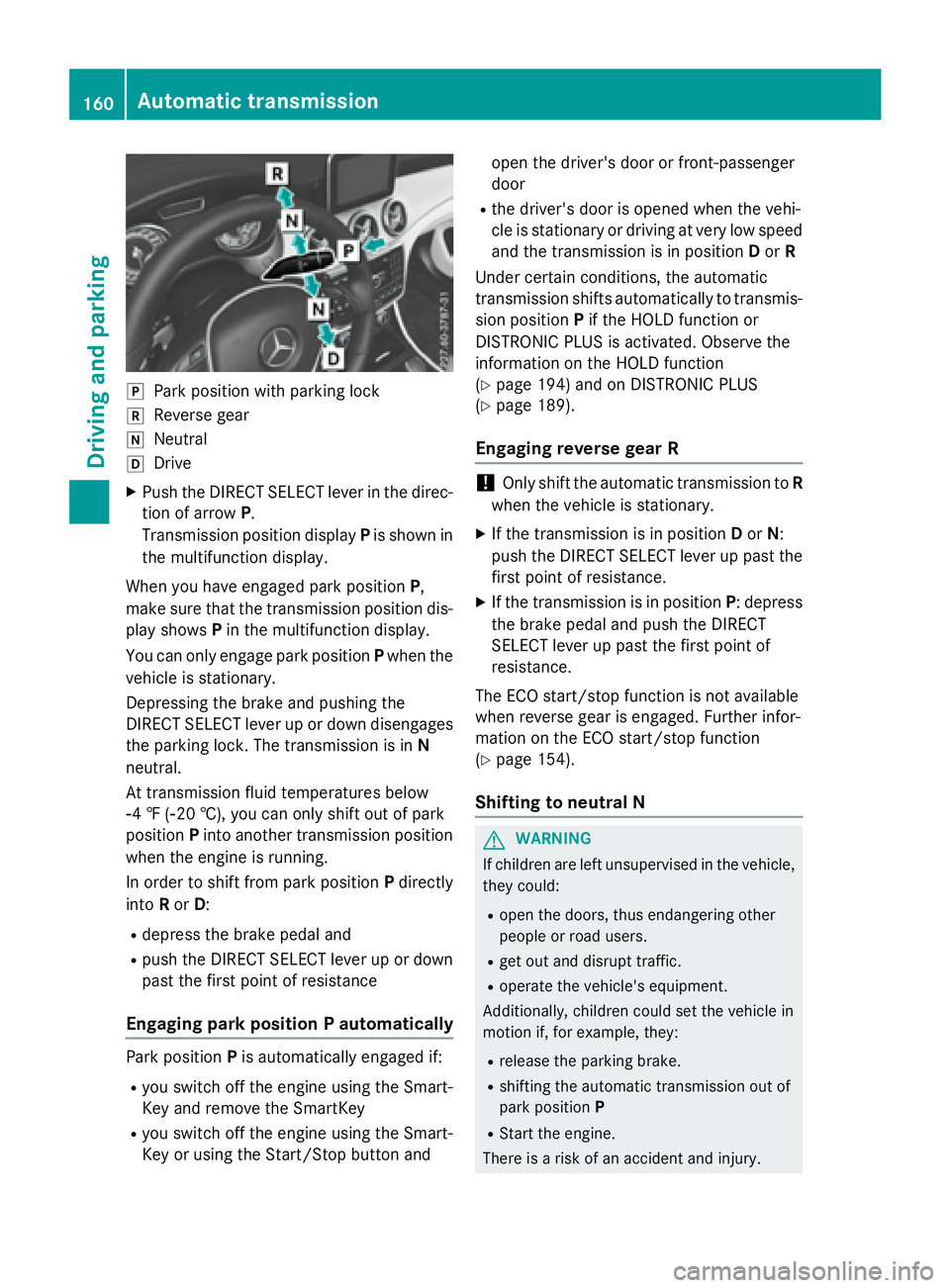 MERCEDES-BENZ GLA 2016  Owners Manual �]
Park position with parking lock�^
Reverse gear�\\
Neutral�[
Drive X
Push the DIRECT SELECT lever in the direc-
tion of arrow P .
Transmission position display P is shown in
the multifunction displa