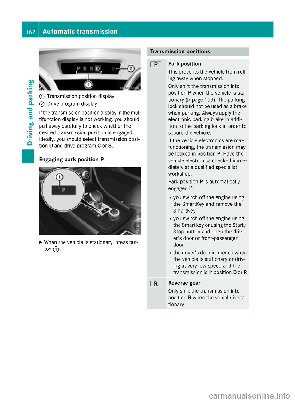 MERCEDES-BENZ GLA 2016  Owners Manual �C
Transmission position display�D
Drive program display
If the transmission position display in the mul-
tifunction display is not working, you should
pull away carefully to check whether the
desired