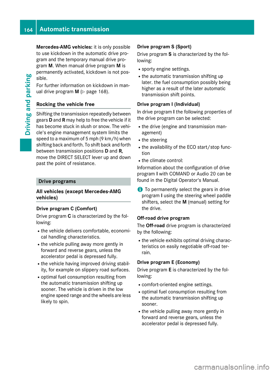 MERCEDES-BENZ GLA 2016  Owners Manual Mercedes-AMG vehicles: it is only possible
to use kickdown in the automatic drive pro-
gram and the temporary manual drive pro-
gram M . When manual drive program M is
permanently activated, kickdown 