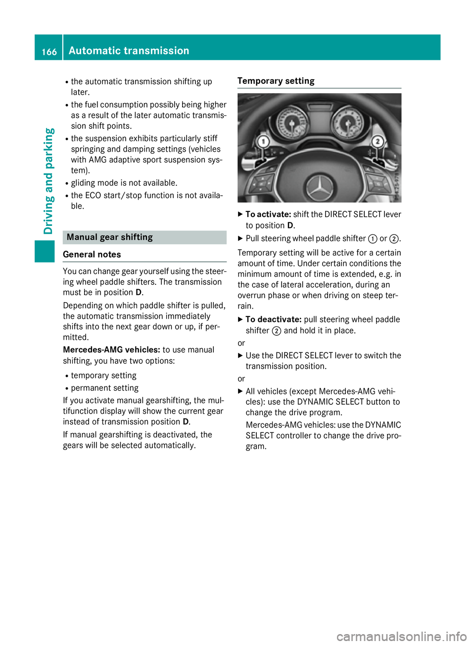 MERCEDES-BENZ GLA 2016  Owners Manual R
the automatic transmission shifting up
later. R
the fuel consumption possibly being higher
as a result of the later automatic transmis-
sion shift points. R
the suspension exhibits particularly stif