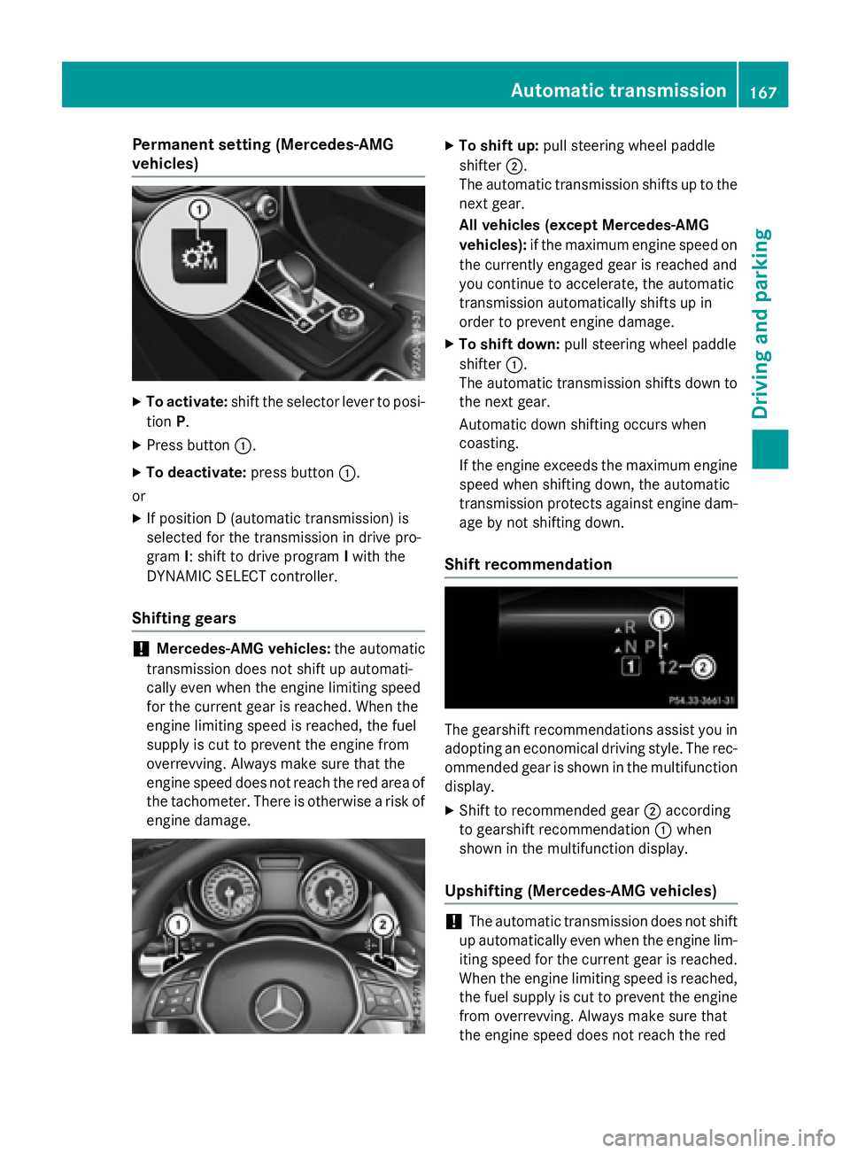 MERCEDES-BENZ GLA 2016  Owners Manual Permanent setting (Mercedes-AMG
vehicles) X
To activate: shift the selector lever to posi-
tion P .X
Press button �C .X
To deactivate: press button �C .
or X
If position D (automatic transmission) is
