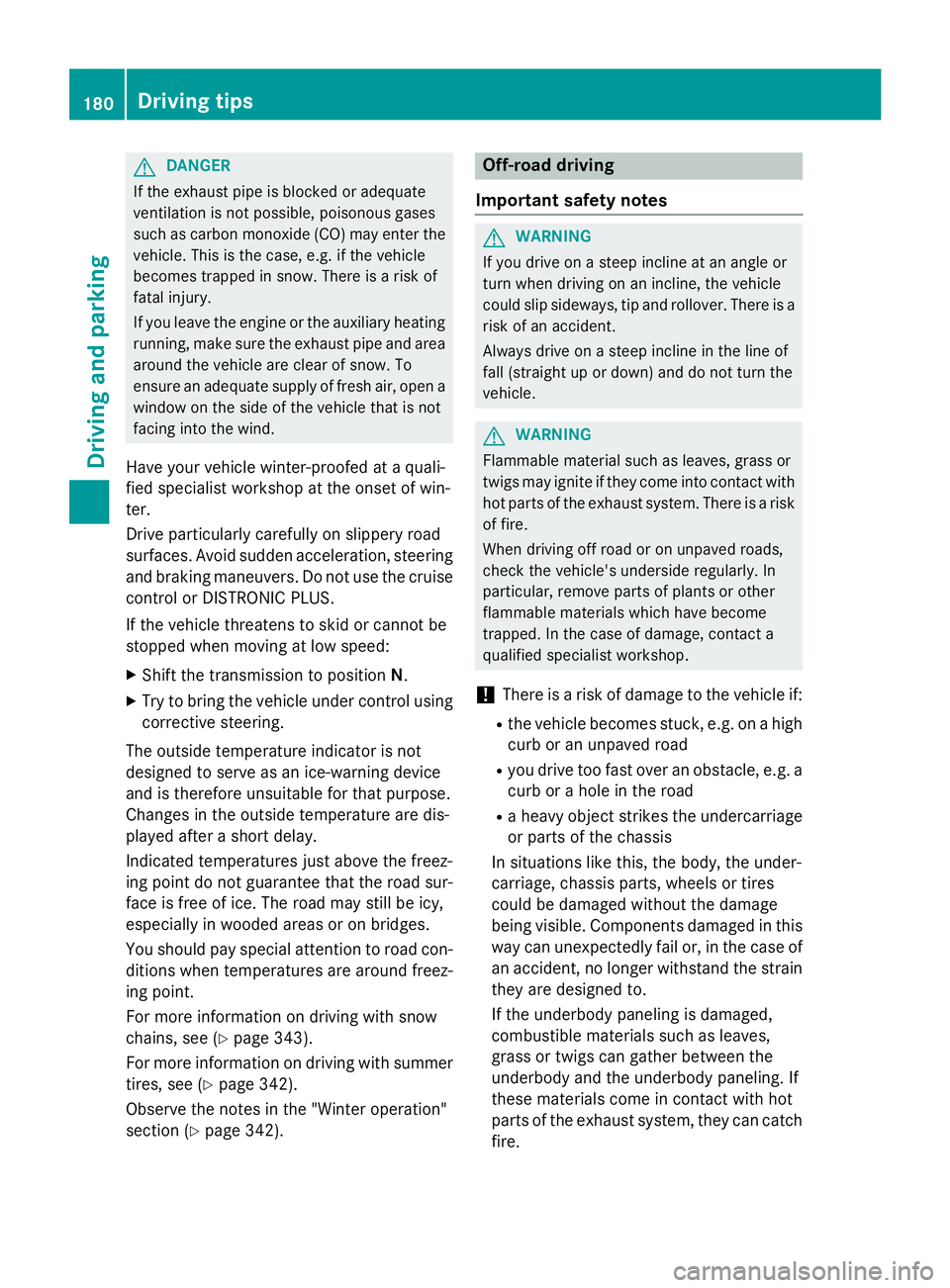 MERCEDES-BENZ GLA 2016  Owners Manual G DANGER
If th e exhaust pipe is blocke d or adequate
ventilation is no t possible, poisonous gase s
suc h as carbon monoxide (CO) may ente r th e
vehicle. This is th e case, e.g. if th e vehicl e
bec