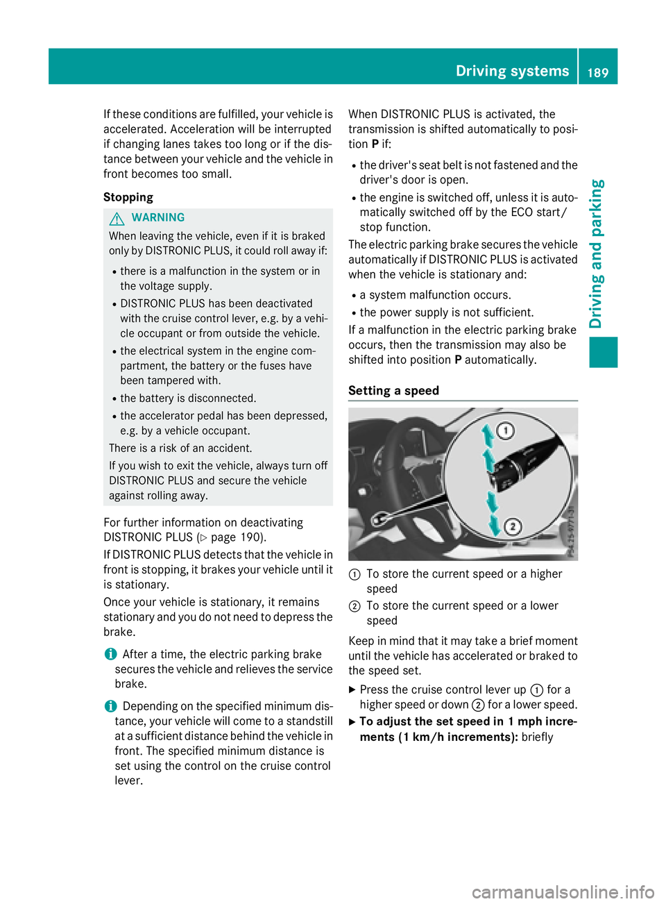 MERCEDES-BENZ GLA 2016 Owners Manual If these conditions are fulfilled, your vehicle is
accelerated. Acceleration will be interrupted
if changing lanes takes too long or if the dis-
tance between your vehicle and the vehicle in
front bec MERCEDES-BENZ GLA 2016 Owners Manual If these conditions are fulfilled, your vehicle is
accelerated. Acceleration will be interrupted
if changing lanes takes too long or if the dis-
tance between your vehicle and the vehicle in
front bec