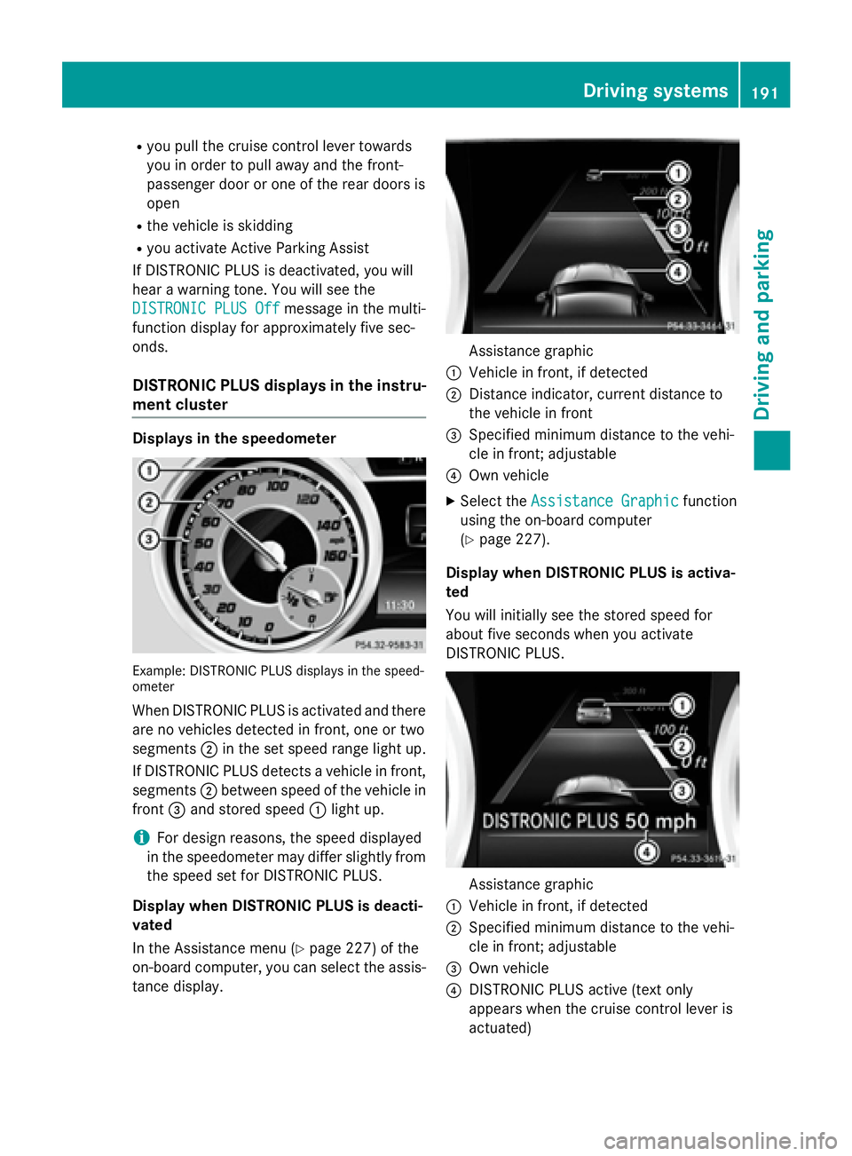 MERCEDES-BENZ GLA 2016  Owners Manual R
you pull th e cruise contro l lever toward s
you in order to pull away and th e front-
passenger doo r or on e of th e rea r doors is
ope n R
th e vehicl e is skiddin gR
you activat e Active Parking