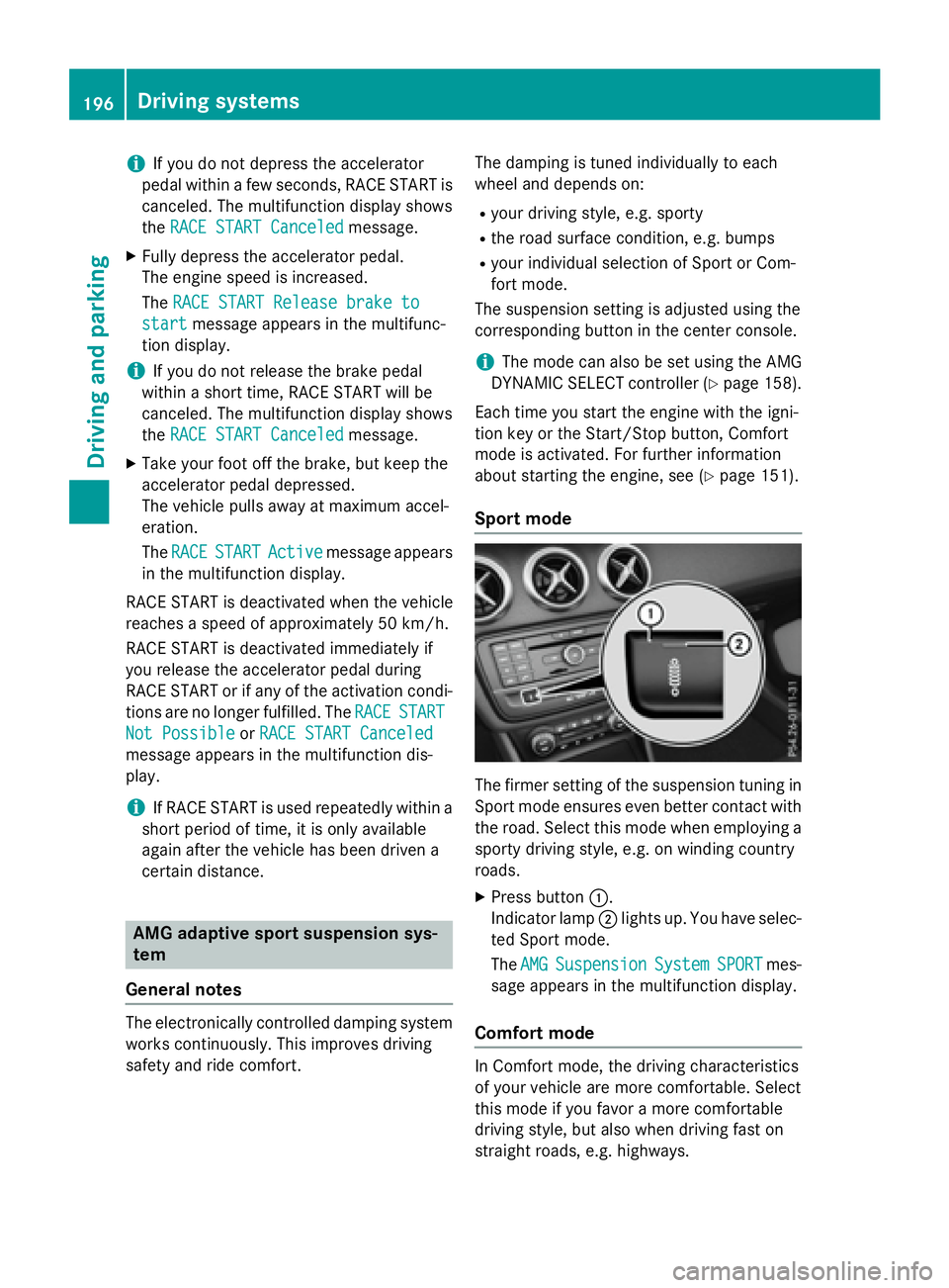MERCEDES-BENZ GLA 2016  Owners Manual i If you do not depress the accelerator
pedal within a few seconds, RACE START is
canceled. The multifunction display shows
the RACE START Canceled message.X
Fully depress the accelerator pedal.
The e