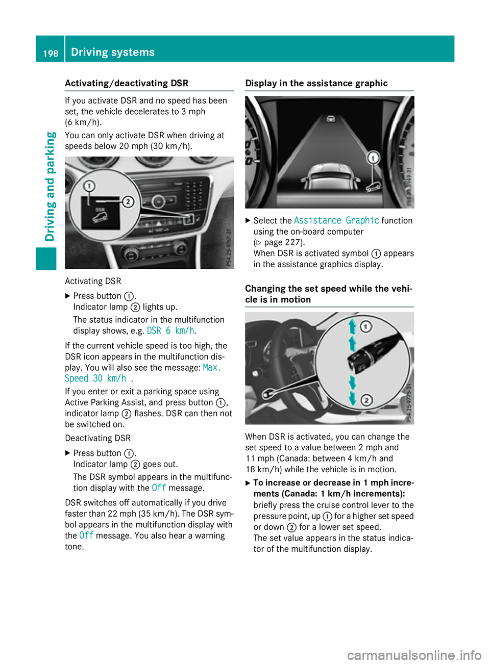 MERCEDES-BENZ GLA 2016  Owners Manual Activating/deactivating DSR If you activat e DS R and no spee d has been
set , th e vehicl e decelerate s to 3 mph
(6 km/ h).
Yo u can only activate DSR when driving at
speeds below 20 mph (30 km/h).
