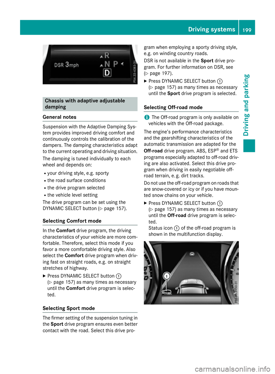 MERCEDES-BENZ GLA 2016  Owners Manual Chassis with adaptive adjustable
damping
General notes Suspension with the Adaptive Damping Sys-
tem provides improved driving comfort and
continuously controls the calibration of the
dampers. The dam