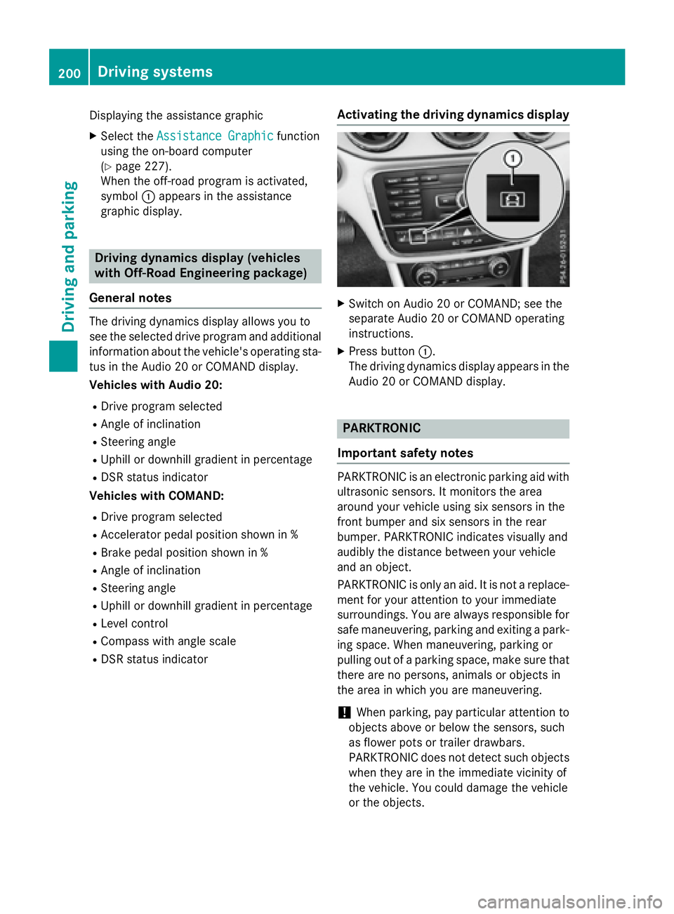 MERCEDES-BENZ GLA 2016  Owners Manual Displaying the assistance graphic X
Select the Assistance Graphic function
using the on-board computer
( Y
page 227).
When the off-road program is activated,
symbol �C appears in the assistance
graphi