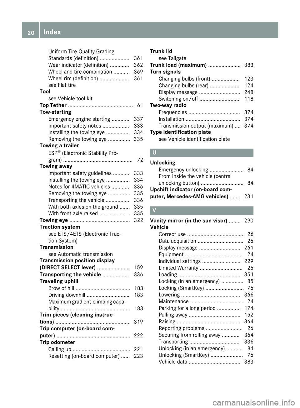 MERCEDES-BENZ GLA 2016 Owners Manual Uniform Tire Quality Grading
Standards (definition) .................... 361
Wear indicator (definition) ............ .3 62
Wheel and tire combination ........... 369
Wheel rim (definition) ..........