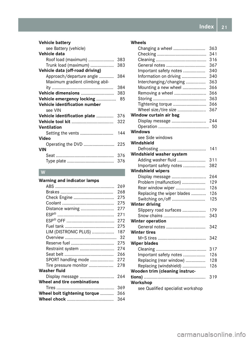 MERCEDES-BENZ GLA 2016 Owners Manual Vehicle battery
see Battery (vehicle)
Vehicle data
Roof load (maximum) ..................... 383
Trunk load (maximum) ................... 383
Vehicle data (off-road driving)
Approach/departure angle .
