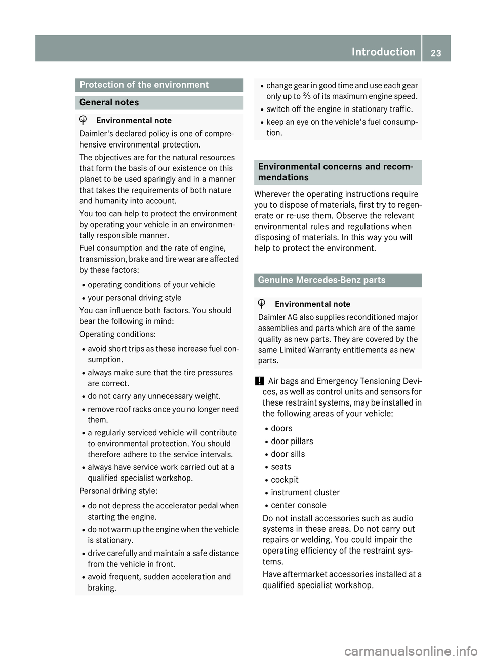 MERCEDES-BENZ GLA 2016 Owners Manual Protection of the environment
General notes
H Environmental note
Daimler's declared policy is one of compre-
hensive environmental protection.
The objectives are for the natural resources
that for