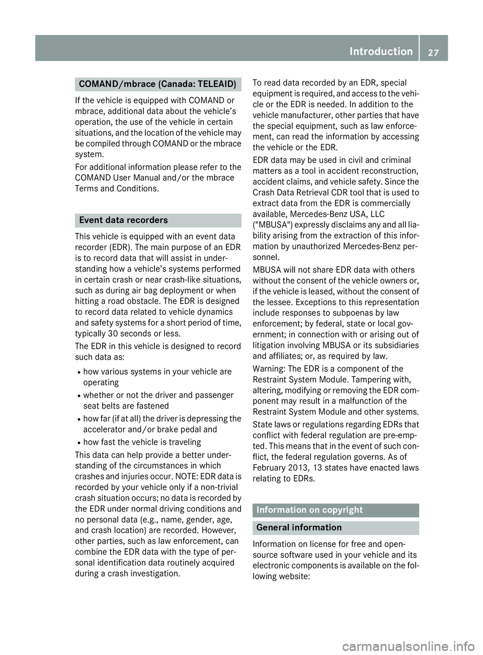 MERCEDES-BENZ GLA 2016 Owners Manual COMAND/mbrace (Canada: TELEAID) If the vehicle is equipped with COMAND or
mbrace, additional data about the vehicle’s
operation, the use of the vehicle in certain
situations, and the location of the
