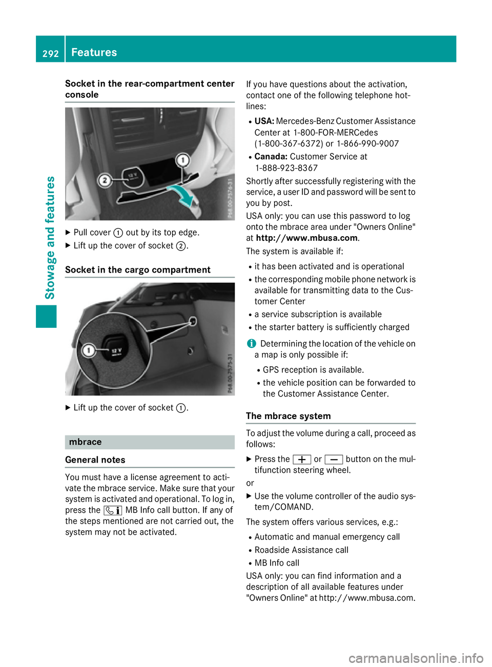 MERCEDES-BENZ GLA 2016  Owners Manual Socket in the rear-compartment center
console X
Pull cover �C out by its top edge.X
Lift up the cover of socket �D .
Socket in the cargo compartment
X
Lift up the cover of socket �C .
mbrace
General n