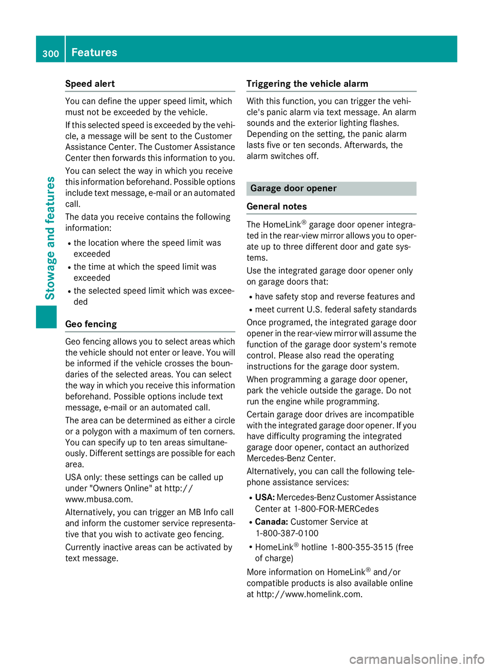 MERCEDES-BENZ GLA 2016 Owners Manual Speed alert You can define the upper speed limit, which
must not be exceeded by the vehicle.
If this selected speed is exceeded by the vehi-
cle, a message will be sent to the Customer
Assistance Cent MERCEDES-BENZ GLA 2016 Owners Manual Speed alert You can define the upper speed limit, which
must not be exceeded by the vehicle.
If this selected speed is exceeded by the vehi-
cle, a message will be sent to the Customer
Assistance Cent