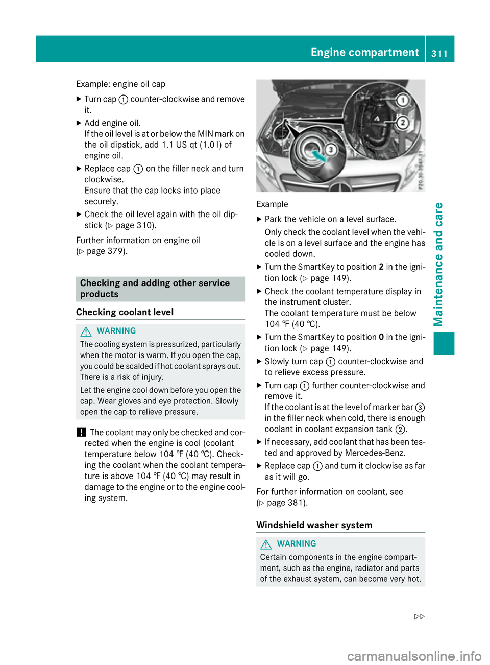 MERCEDES-BENZ GLA 2016  Owners Manual Example: engine oil cap X
Turn cap �C counter-clockwise and remove
it. X
Add engine oil.
If the oil level is at or below the MIN mark on
the oil dipstick, add 1.1 US qt (1.0 l) of
engine oil. X
Replac