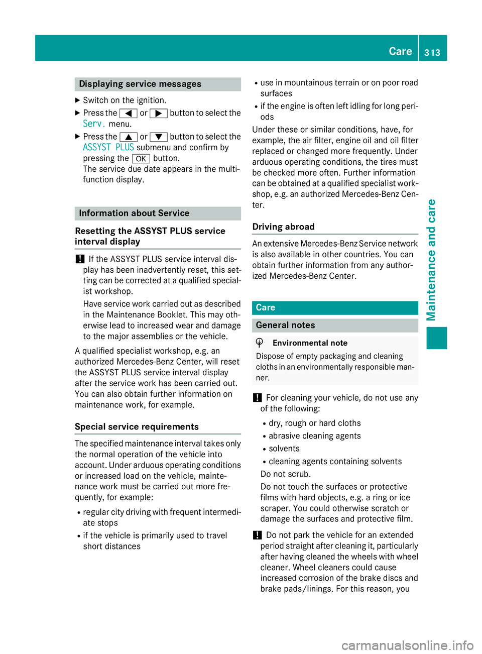 MERCEDES-BENZ GLA 2016  Owners Manual Displaying service messages X
Switc h on th e ignition .X
Press th e �Y or �e butto n to selec t th e
Serv.
menu.X
Press th e �c or �d butto n to selec t th e
ASSYST PLU S
submen u and confirm by
pres