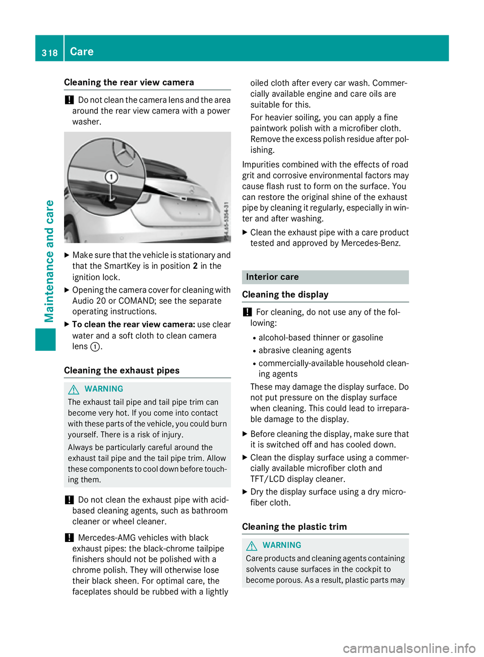 MERCEDES-BENZ GLA 2016  Owners Manual Cleaning the rear view camera
! Do not clean the camera lens and the area
around the rear view camera with a power
washer. X
Make sure that the vehicle is stationary and
that the SmartKey is in positi