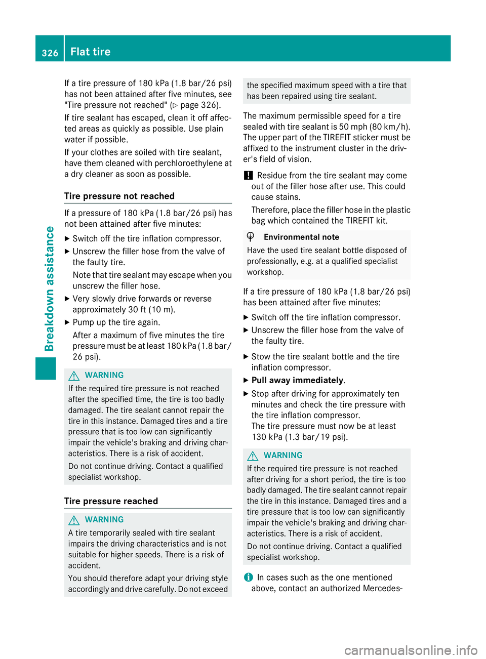 MERCEDES-BENZ GLA 2016  Owners Manual If a tire pressure of 180 kPa (1.8 bar/26 psi)
has not been attained after five minutes, see
"Tire pressure not reached" ( Y
page 326).
If tire sealant has escaped, clean it off affec-
ted are