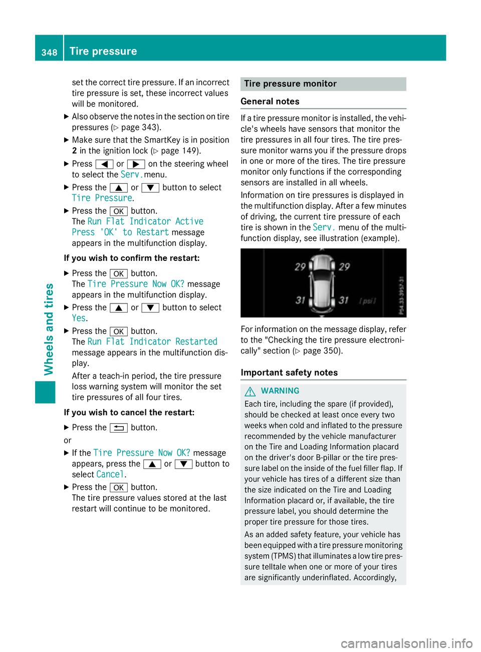 MERCEDES-BENZ GLA 2016  Owners Manual set the correct tire pressure. If an incorrect
tire pressure is set, these incorrect values
will be monitored. X
Also observe the notes in the section on tire
pressures ( Y
page 343).X
Make sure that 