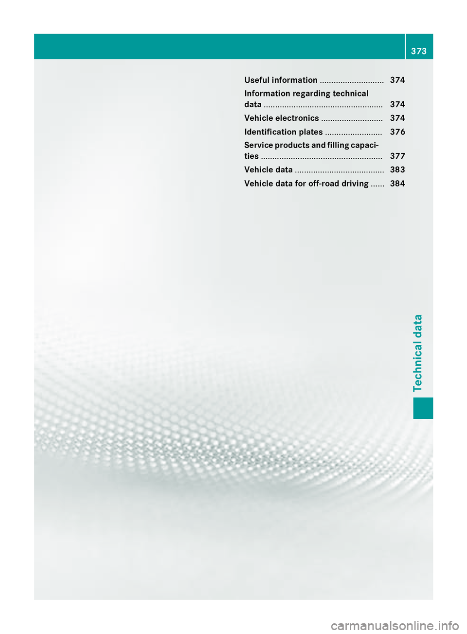 MERCEDES-BENZ GLA 2016  Owners Manual Useful information ............................ 374
Information regarding technical
data .................................................... 374
Vehicle electronics ........................... 374
Id