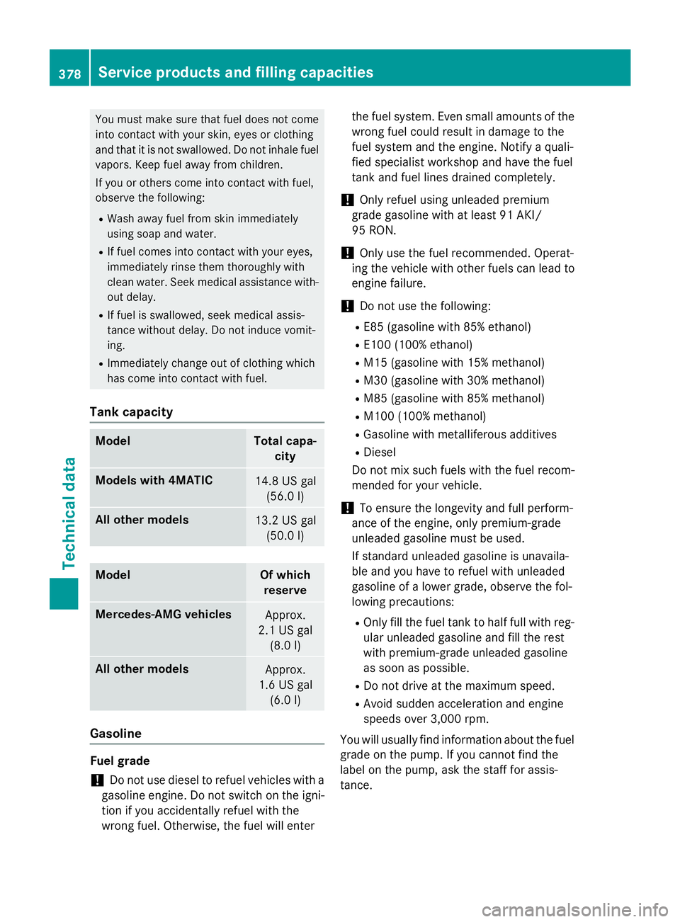 MERCEDES-BENZ GLA 2016  Owners Manual You must make sure that fuel does not come
into contact with your skin, eyes or clothing
and that it is not swallowed. Do not inhale fuel
vapors. Keep fuel away from children.
If you or others come in