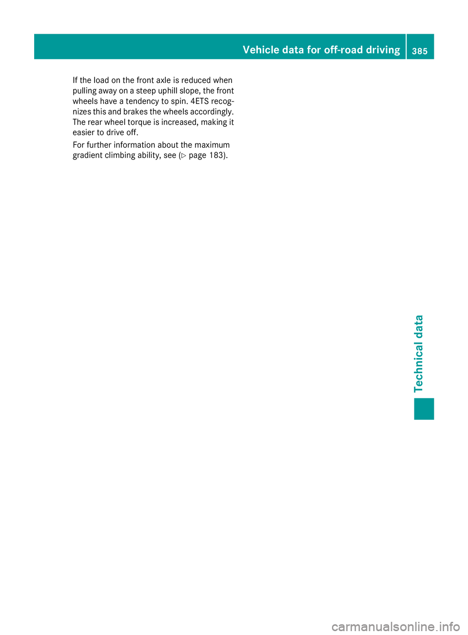 MERCEDES-BENZ GLA 2016 Owners Manual If the load on the front axle is reduced when
pulling away on a steep uphill slope, the front
wheels have a tendency to spin. 4ETS recog-
nizes this and brakes the wheels accordingly.
The rear wheel t MERCEDES-BENZ GLA 2016 Owners Manual If the load on the front axle is reduced when
pulling away on a steep uphill slope, the front
wheels have a tendency to spin. 4ETS recog-
nizes this and brakes the wheels accordingly.
The rear wheel t