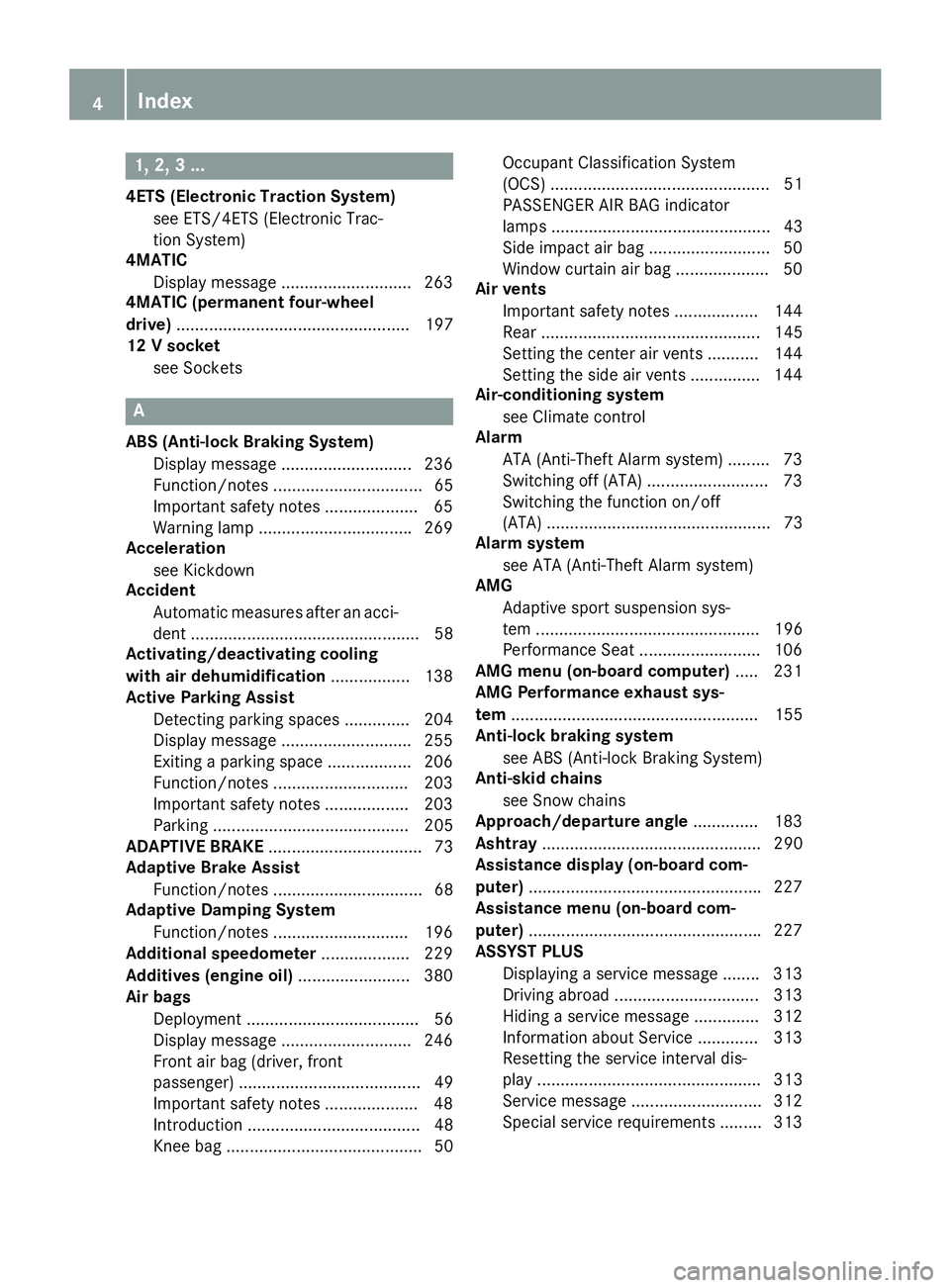 MERCEDES-BENZ GLA 2016  Owners Manual 1, 2, 3 ...4ETS (Electronic Traction System)
see ETS/4ETS (Electronic Trac-
tion System)
4MATIC
Display message ............................ 263
4MATIC (permanent four-wheel
drive) ...................