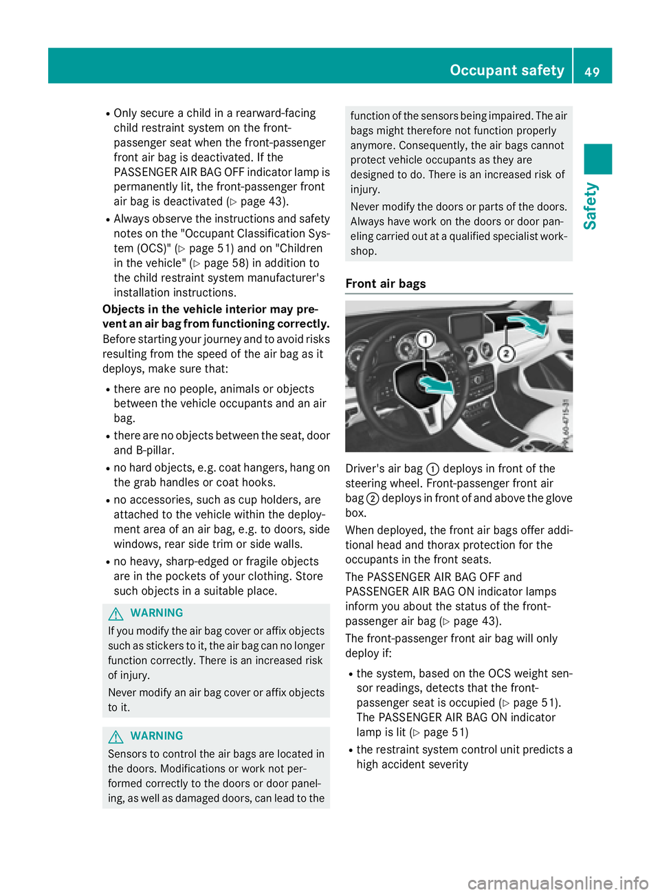 MERCEDES-BENZ GLA 2016 Workshop Manual R
Only secure a child in a rearward-facing
child restraint system on the front-
passenger seat when the front-passenger
front air bag is deactivated. If the
PASSENGER AIR BAG OFF indicator lamp is
per MERCEDES-BENZ GLA 2016 Workshop Manual R
Only secure a child in a rearward-facing
child restraint system on the front-
passenger seat when the front-passenger
front air bag is deactivated. If the
PASSENGER AIR BAG OFF indicator lamp is
per