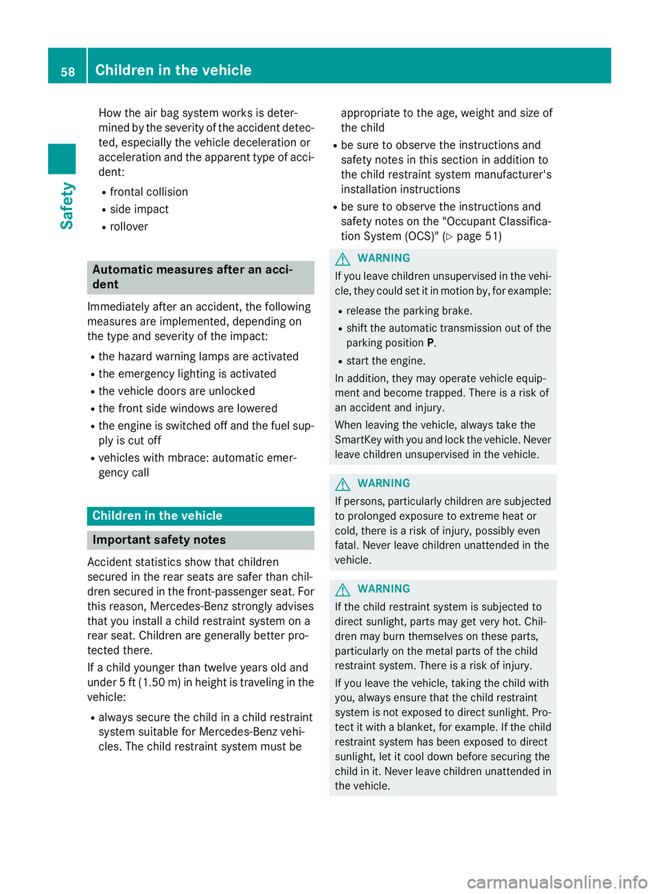 MERCEDES-BENZ GLA 2016 Workshop Manual How the air bag system works is deter-
mined by the severity of the accident detec-
ted, especially the vehicle deceleration or
acceleration and the apparent type of acci-
dent: R
frontal collision R
