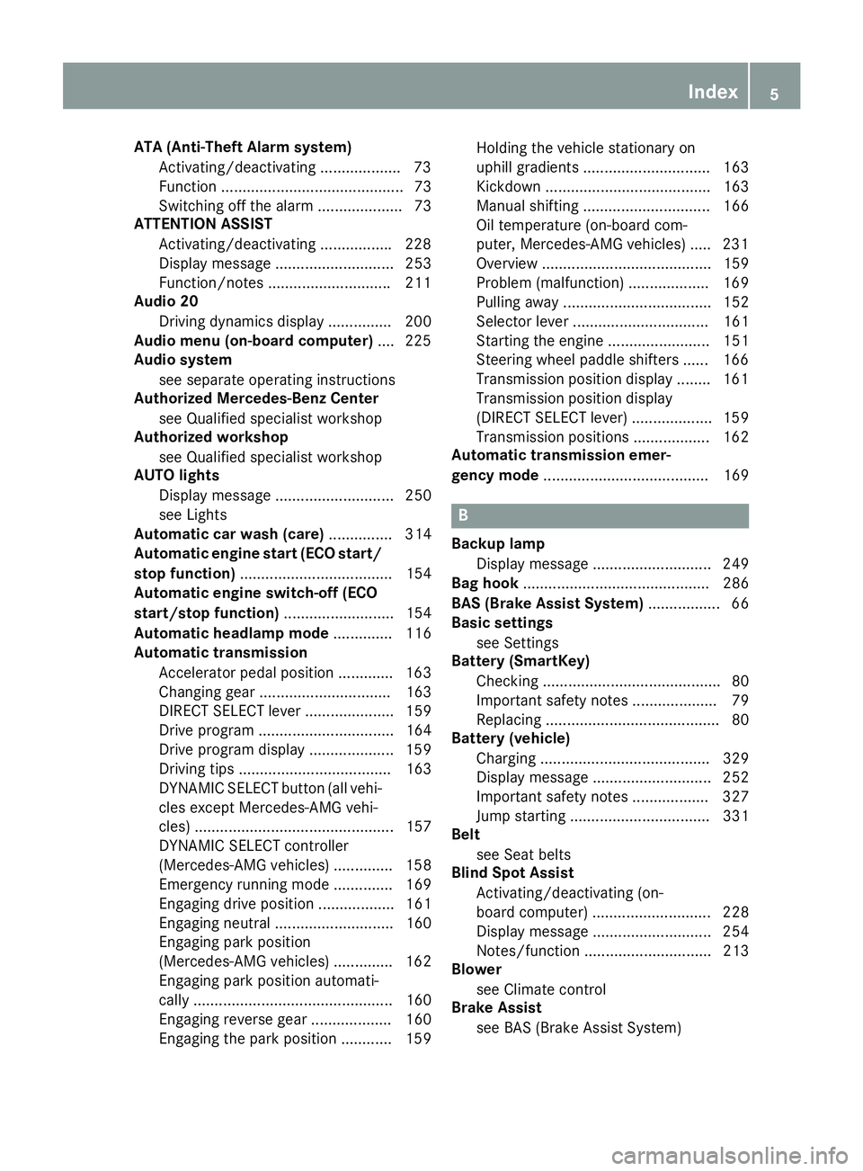 MERCEDES-BENZ GLA 2016 Owners Manual ATA (Anti-Theft Alarm system)
Activating/deactivating .................. .7 3
Function ........................................... 73
Switching off the alarm .................... 73
ATTENTION ASSIST
A MERCEDES-BENZ GLA 2016 Owners Manual ATA (Anti-Theft Alarm system)
Activating/deactivating .................. .7 3
Function ........................................... 73
Switching off the alarm .................... 73
ATTENTION ASSIST
A