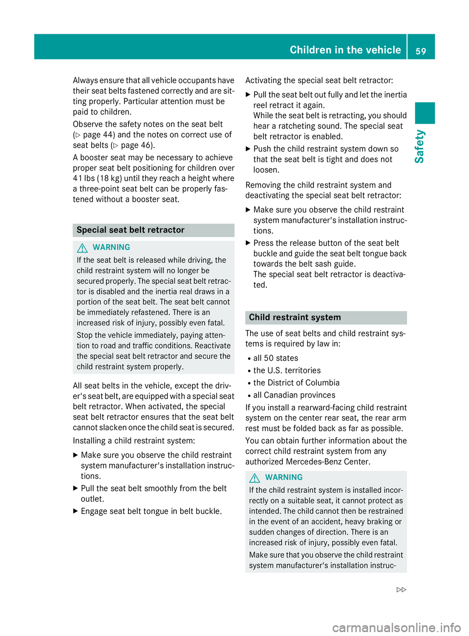 MERCEDES-BENZ GLA 2016 Repair Manual Always ensure that all vehicle occupants have
their seat belts fastened correctly and are sit-
ting properly. Particular attention must be
paid to children.
Observe the safety notes on the seat belt
( MERCEDES-BENZ GLA 2016 Repair Manual Always ensure that all vehicle occupants have
their seat belts fastened correctly and are sit-
ting properly. Particular attention must be
paid to children.
Observe the safety notes on the seat belt
(