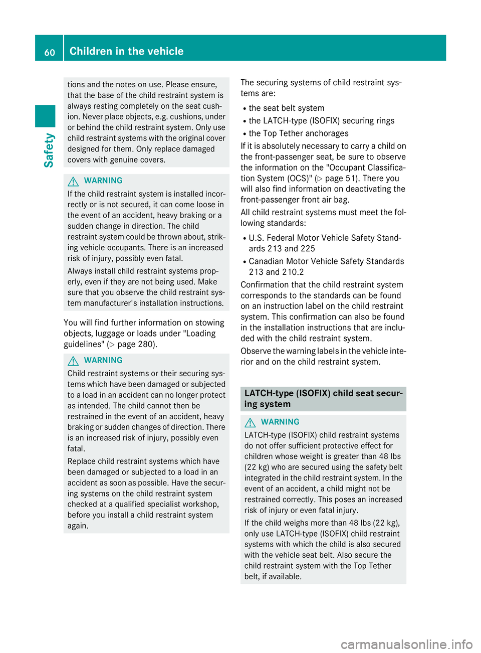 MERCEDES-BENZ GLA 2016 Repair Manual tions and the notes on use. Please ensure,
that the base of the child restraint system is
always resting completely on the seat cush-
ion. Never place objects, e.g. cushions, under
or behind the child MERCEDES-BENZ GLA 2016 Repair Manual tions and the notes on use. Please ensure,
that the base of the child restraint system is
always resting completely on the seat cush-
ion. Never place objects, e.g. cushions, under
or behind the child