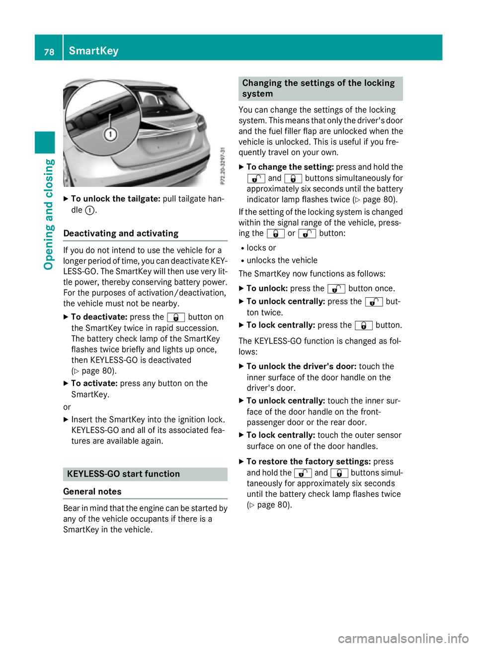 MERCEDES-BENZ GLA 2016 Manual PDF X
To unlock the tailgate: pull tailgate han-
dle �C .
Deactivating and activating If you do not intend to use the vehicle for a
longer period of time, you can deactivate KEY-
LESS-GO. The SmartKey wil