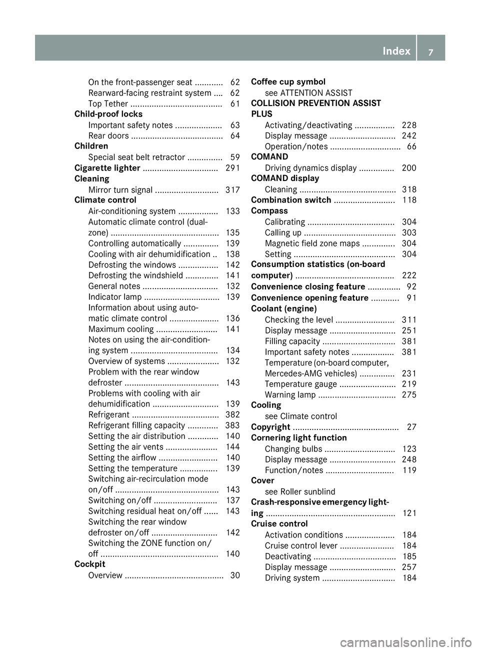 MERCEDES-BENZ GLA 2016  Owners Manual On the front-passenger seat ............ 62
Rearward-facing restraint system ... .6 2
Top Tether ....................................... 61
Child-proof locks
Important safety notes ...................