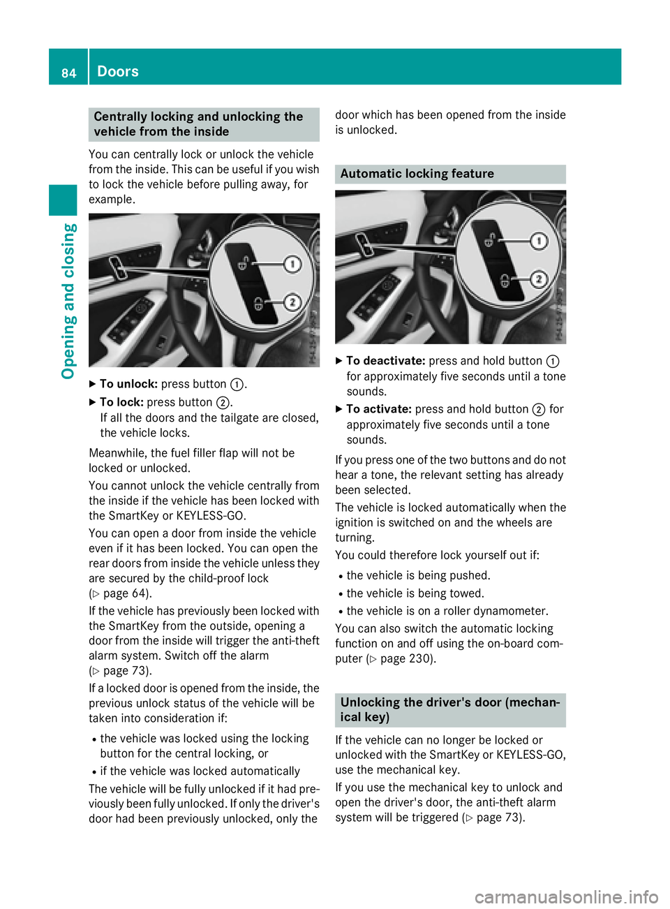 MERCEDES-BENZ GLA 2016 Manual Online Centrally locking and unlocking the
vehicle from the insideYou can centrally lock or unlock the vehicle
from the inside. This can be useful if you wish
to lock the vehicle before pulling away, for
exa
