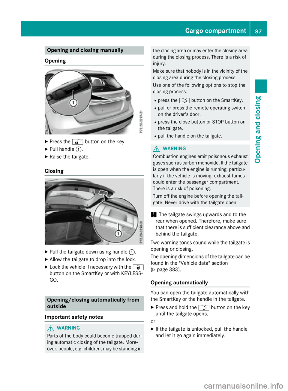 MERCEDES-BENZ GLA 2016 Manual Online Opening and closing manually
Opening X
Press the �6 button on the key.X
Pull handle �C .X
Raise the tailgate.
Closing
X
Pull the tailgate down using handle �C .X
Allow the tailgate to drop into the lo